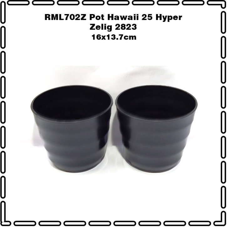 RML702Z Pot  Bulat Hitam Hawaii 25 Hyper Zelig 2823