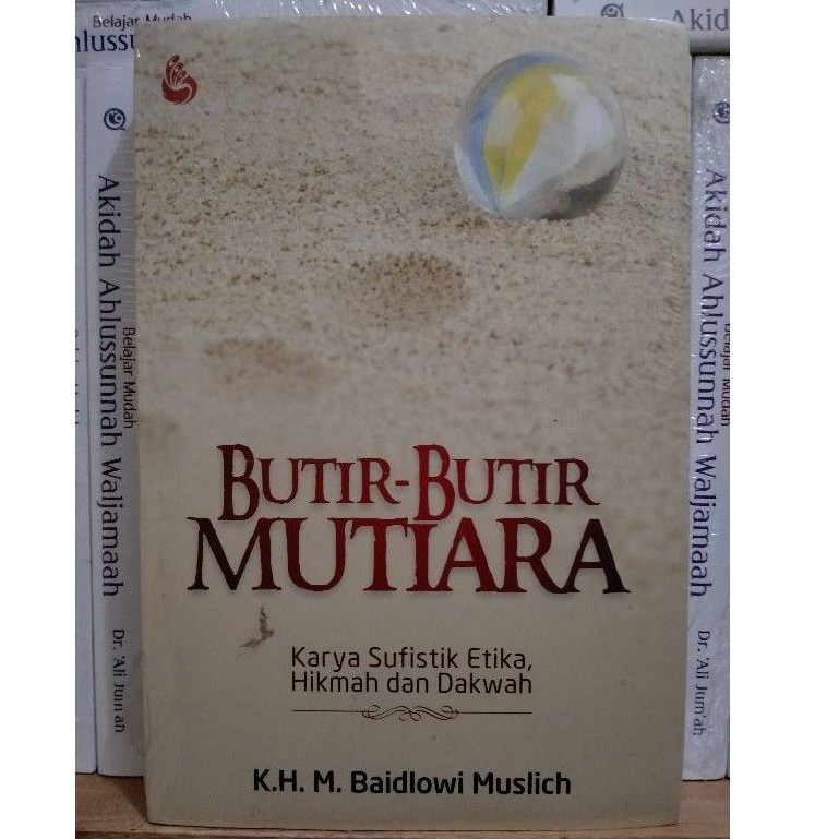 Butir-Butir Mutiara; Karya Sufistik Etika, Hikmah Dan Dakwah - KH. M. Baidlowi Muslich