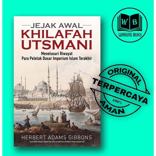 Jejak Awal Khilafah Utsmani: Menelusuri Riwayat Para Peletak Dasar Imperium Islam Terakhir