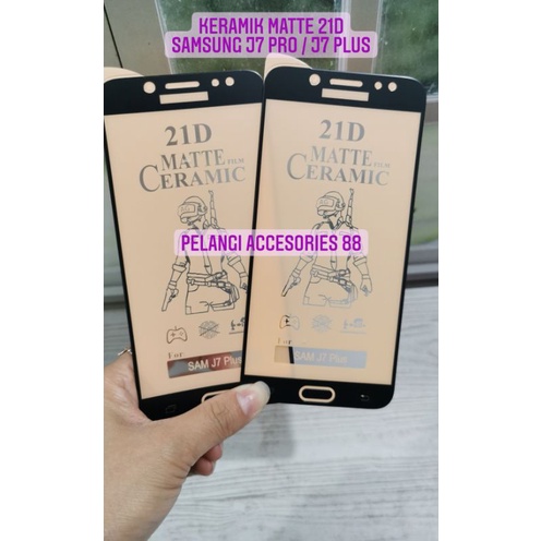 ANTIGORES SAMSUNG J7 PRO / J7 PLUS KERAMIK MATTE 21D ANTI GORES ANTI GLARE