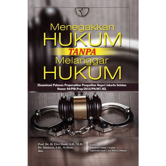 Buku Menegakkan Hukum tanpa Melanggar Hukum – Elwi Danil | Penerbit Rajawali Buku Hukum