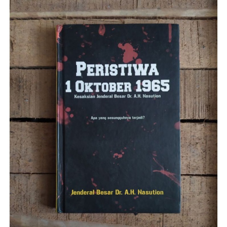 Peristiwa 1 Oktober 1965 Kesaksian Jenderal Besar Dr. A.H. Nasution Apa Sesungguhnya yang Terjadi