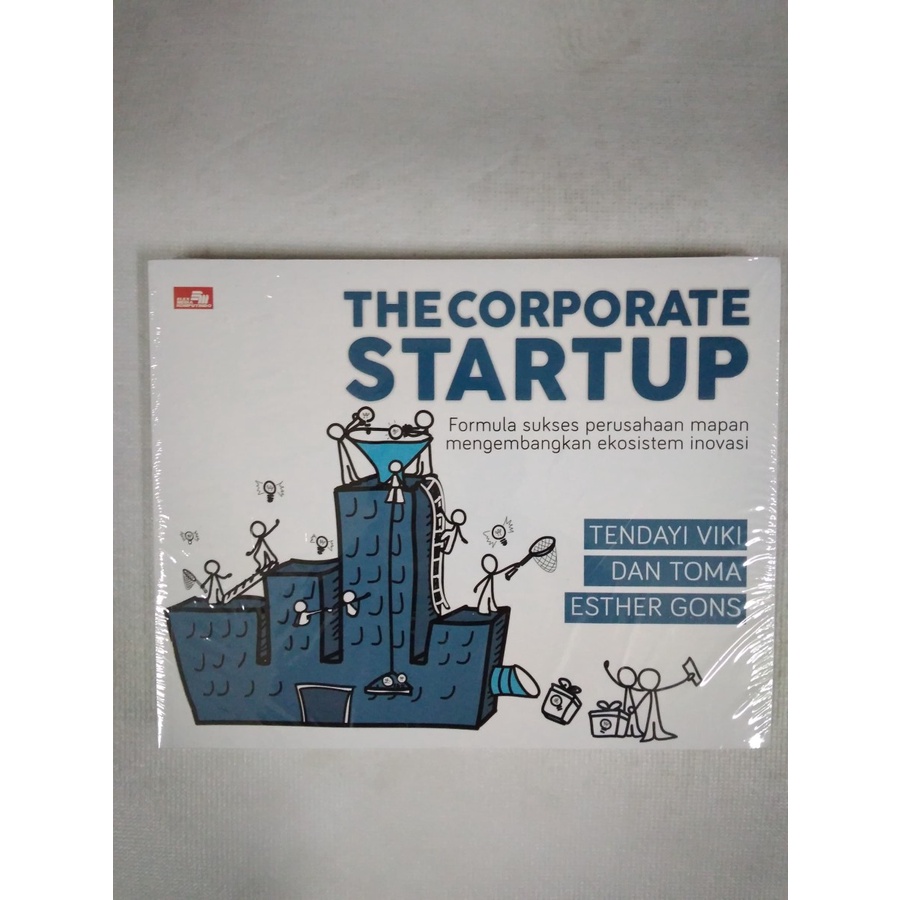 The Corporate Startup : Formula sukses perusahaan mapan mengembangkan ekosistem inovasi