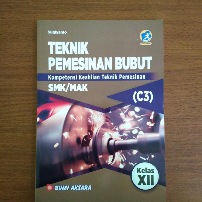 

Buku Sekolah Teknik Pemesinan Bubut SMK Kelas XII Kurikulum Revisi 2013 C3-Sugiyanto