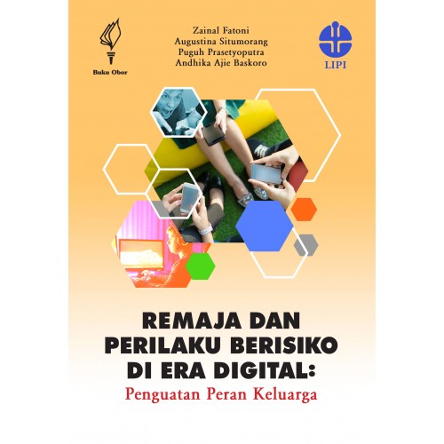 REMAJA DAN PERILAKU BERISIKO DI ERA DIGITAL (PENGUATAN PERAN KELUARGA) / ZAINAL FATONI, AUGUSTINA SITUMORANG, PUGUH PRASETYOPUTRO