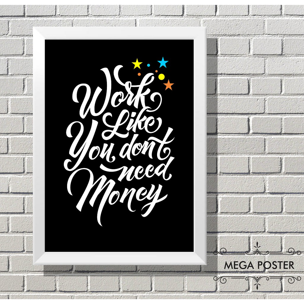 Poster Tipografi Work Like You Dont Need Money Pigura Hiasan