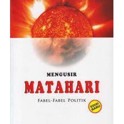 MENGUSIR MATAHARI FABEL FABEL POLITIK