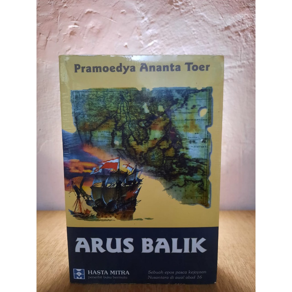 Novel ARUS BALIK : Sebuah Epos Pasca Kejayaan Nusantara di Awal Abad 16 - Pramoedya Ananta Toer