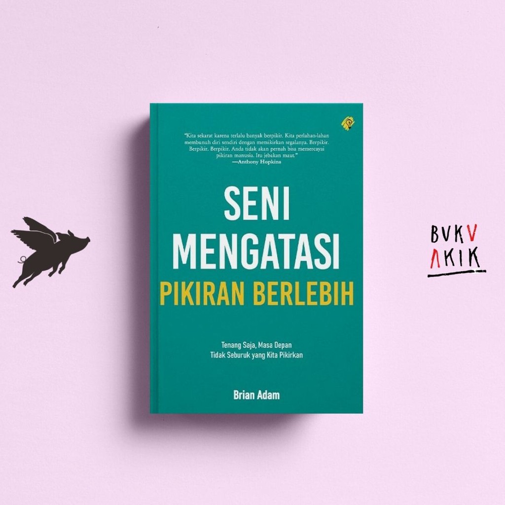 SENI MENGATASI PIKIRAN BERLEBIH - Brian Adam