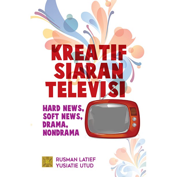 

Buku Kreatif Siaran Televisi Hard News Soft News Drama Non Drama Rusman Latief