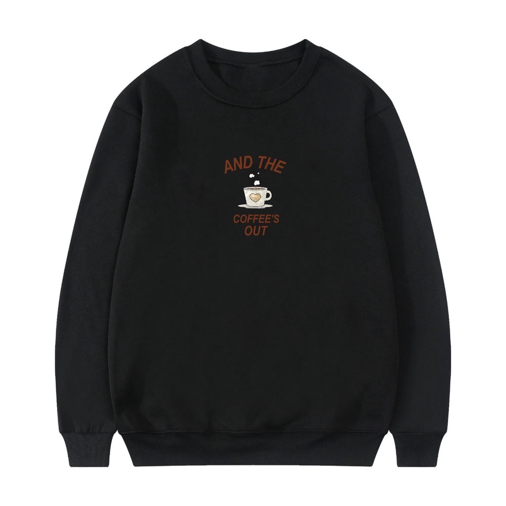 Crewneck And The Coffee's Out Premium Quality Motif Simpel Pria dan Wanita Sweatshirt Cotton Fleece Original Terbaru Crewneck Keren