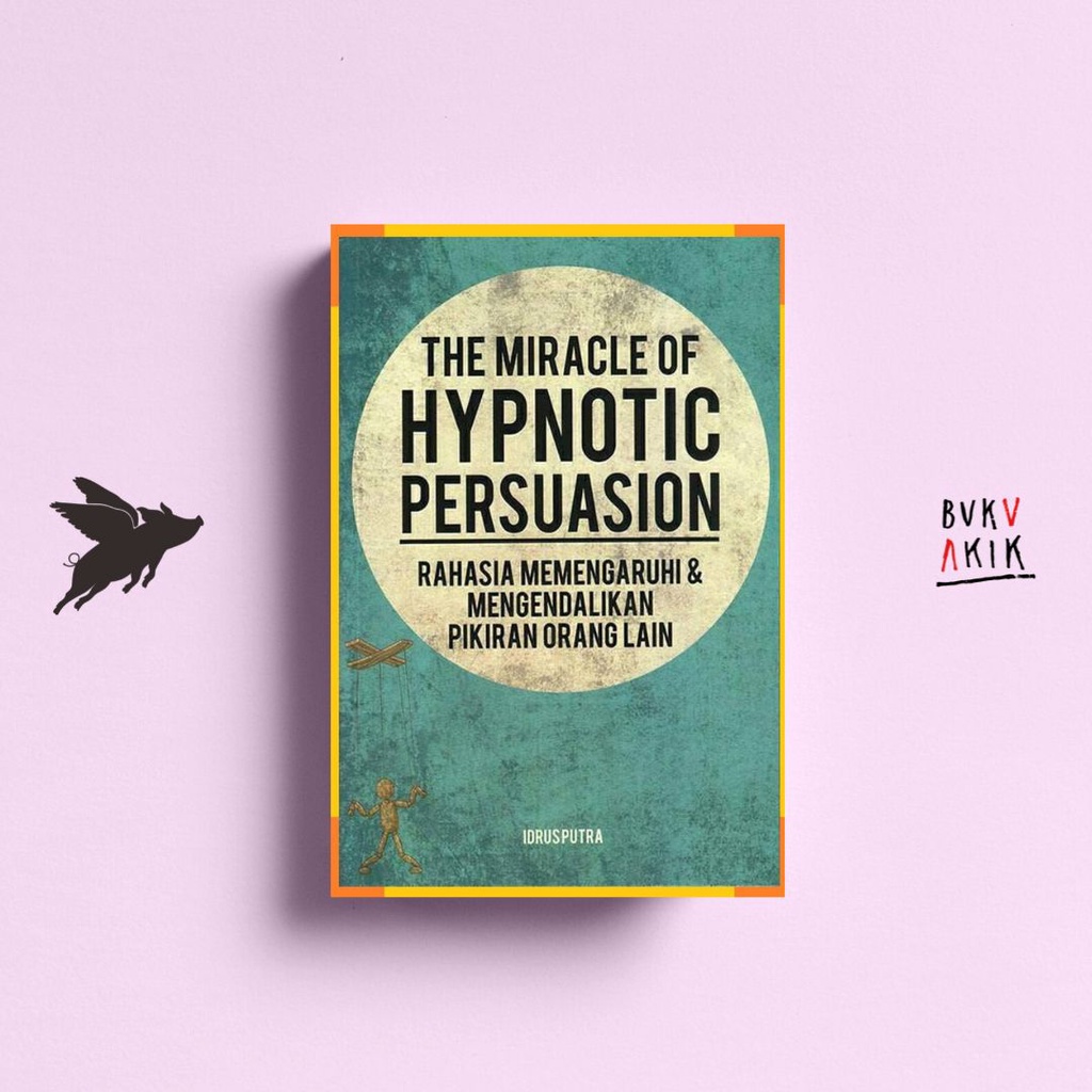 The Miracle of Hypnotic Persuasion - Idrus Putra