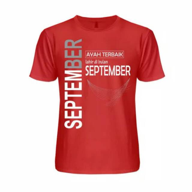 KAOS AYAH TERBAIK LAHIR DIBULAN SEPTEMBER - BISA GANTI BULAN TERLARIS