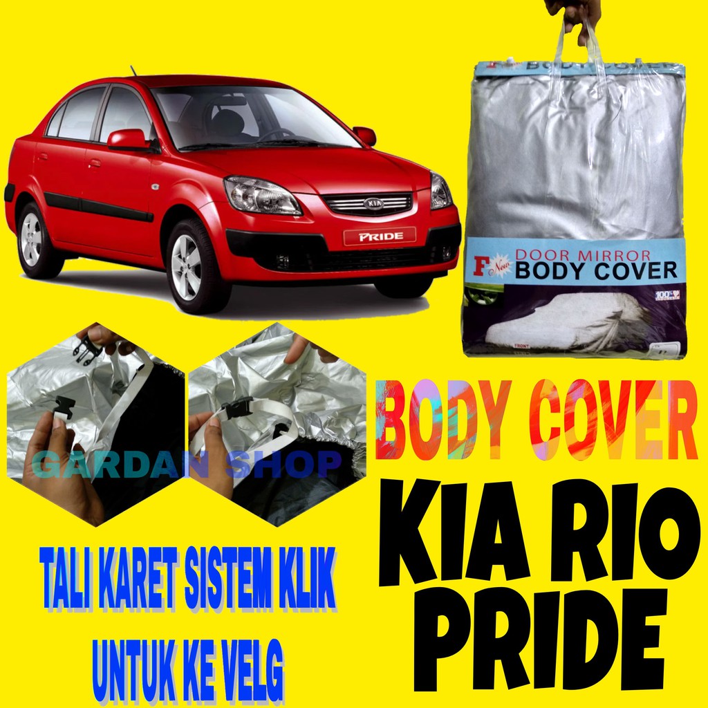 Body Cover KIA RIO PRIDE Sedan Sarung Penutup Pelindung Selimut Bodi Mobil Rio Sedan KLIK Ke Velg