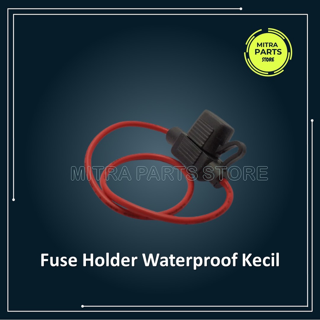 Fuse Holder Blade Waterproof / Rumah Fuse Tancap Anti Air Ukuran Kecil