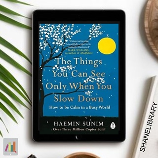 The Things You Can Only See When You Slow Down by Haenim Sunim