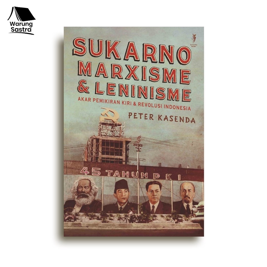 Sukarno, Marxisme & Leninisme: Akar Pemikiran Kiri & Revolusi Indonesia