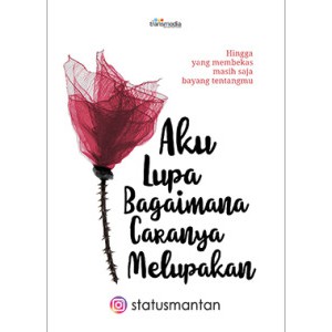 Aku Lupa Bagaimana Caranya Melupakan