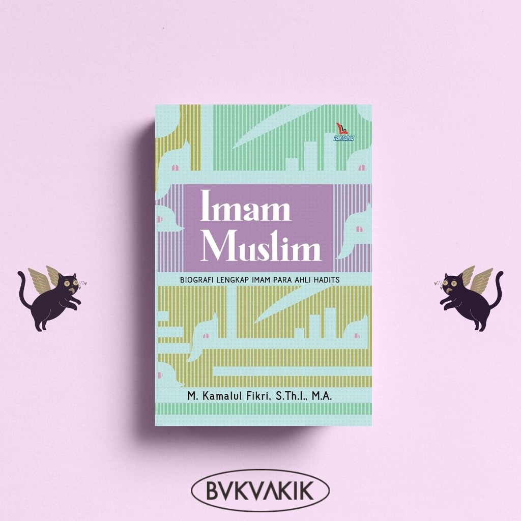 Imam Muslim; Biografi Lengkap Imam Para Ahli Hadits - Kamalul Fikri