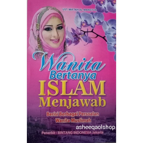 Buku Wanita Bertanya Islam Menjawab Berisi berbagai persoalan wanita Muslimah