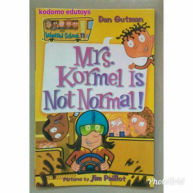 

My Weird School - Mrs. Kormel Is Not Normal ! by Dan Gutman