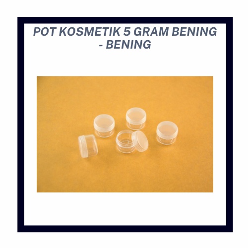 POT KOSMETIK BENING BENING 5 GRAM - TEMPAT KOSMETIK SERBAGUNA - WADAH CREAM PAGI/MALAM MINIMALIS 5 GRAM