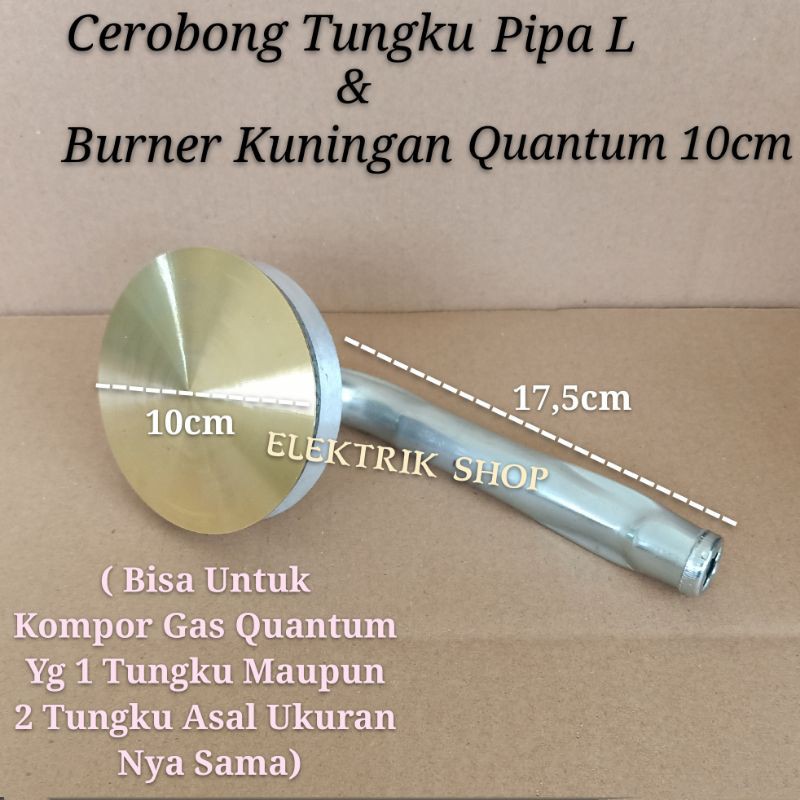 CEROBONG QUANTUM/CEROBONG TUNGKU PIPA L + BURNER KUNINGAN QUANTUM 10CM