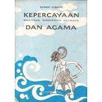 Kepercayaan dan Agama - Kebatinan Kerohanian Kejiwaan - Rahmat Subagya