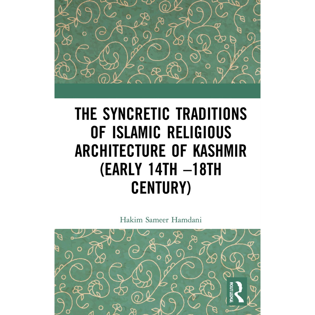The Syncretic Traditions of Islamic Religious Architecture of Kashmir