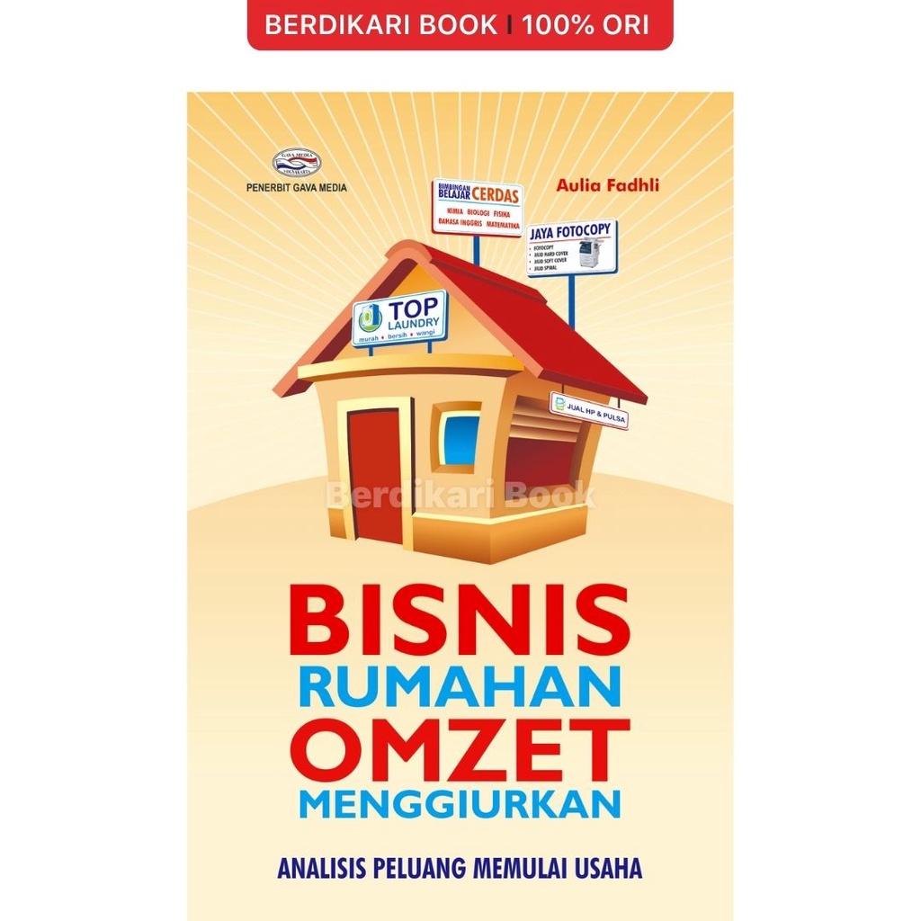 Berdikari - BISNIS RUMAHAN OMZET MENGGIURKAN (Analisis Peluang Memulai Usaha) - Gavamedia