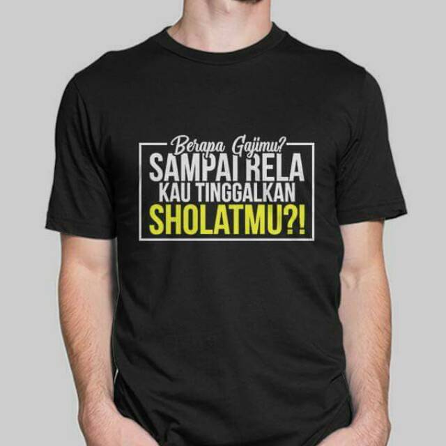 KAOS DAKWAH PRIA BERAPA GAJIMU SAMPAI RELA KAU TINGGALKAN SHOLATMU KEREN COOL NERDS