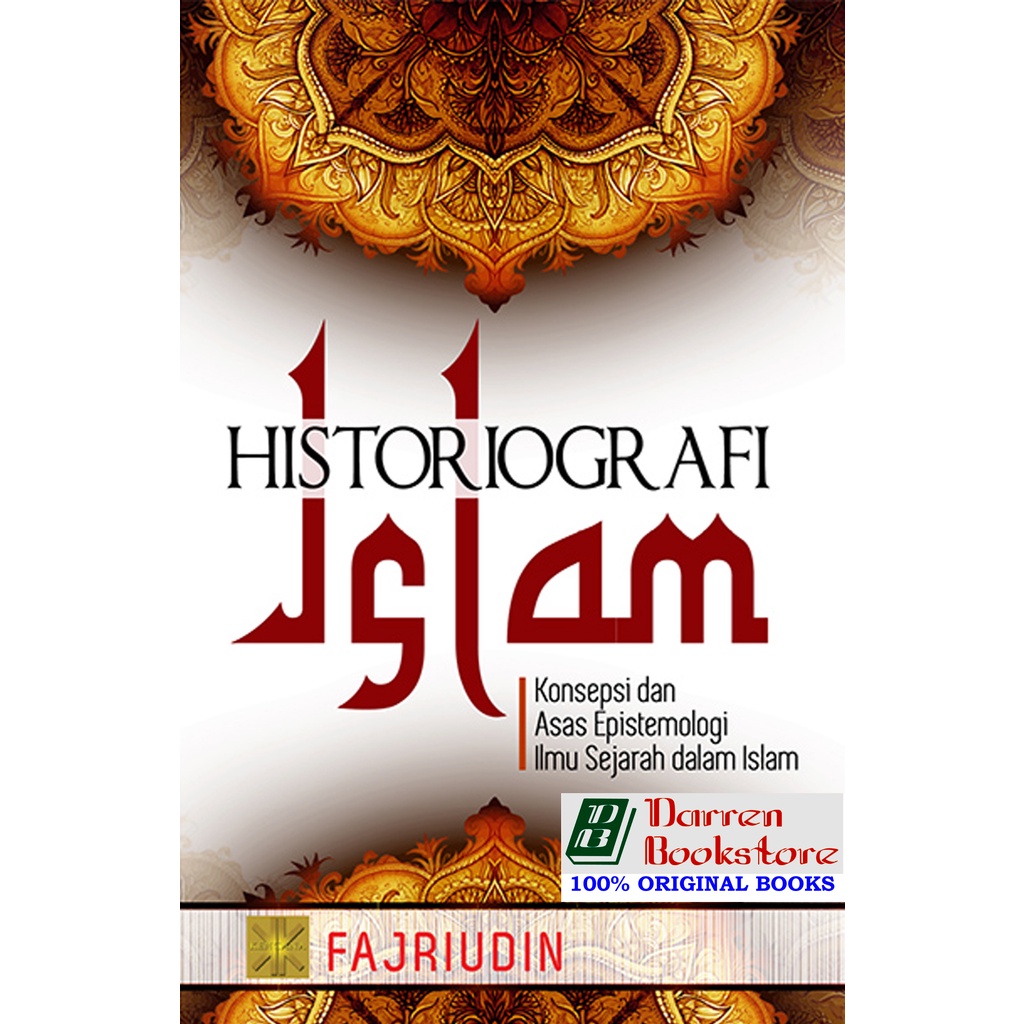 Historiografi Islam: Konsepsi dan Asas Epistemologi Ilmu Sejarah dalam Islam - Fajriudin - ORIGINAL