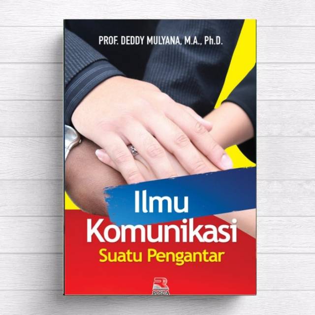 

Ilmu Komunikasi. Deddy Mulyana.