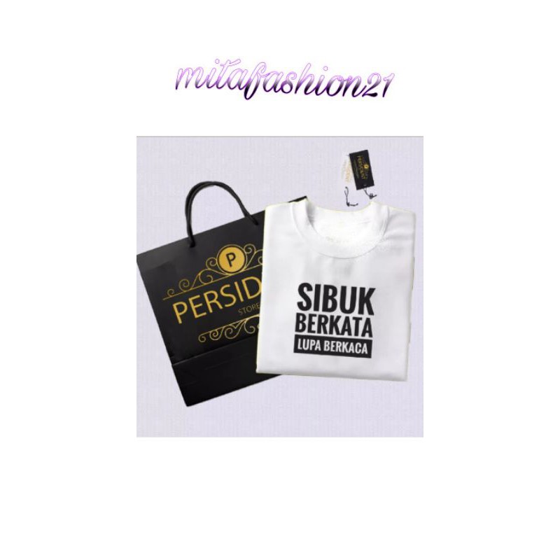 PERSIDENT SIBUK BERKATA LUPA BERKACA/kaos kata nyindir/kaos kata nyindir mantan/kaos kata nyindir/k.