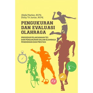 Buku Pengukuran Dan Evaluasi Olahraga (Prosedur Pelaksanaan Tes Dan Pengukuran Dalam Olahraga Pendidikan Dan Prestasi)
