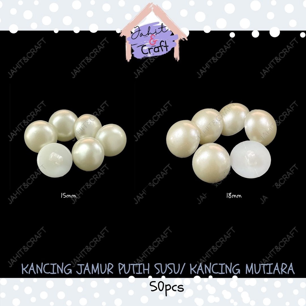 50pcs Kancing Jamur Mutiara Putih Susu 15mm / Kancing Baju Mutiara 18mm / Kancing Jamur Putih Susu