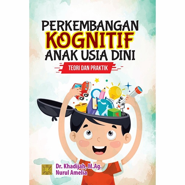 Must Have Perkembangan Kognitif Anak Usia Dini: Teori Dan Praktik Terbaru