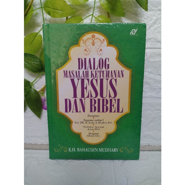 DIALOG MASALAH KETUHANAN YESUS DAN BIBEL BY BAHAUDIN MUDHARY