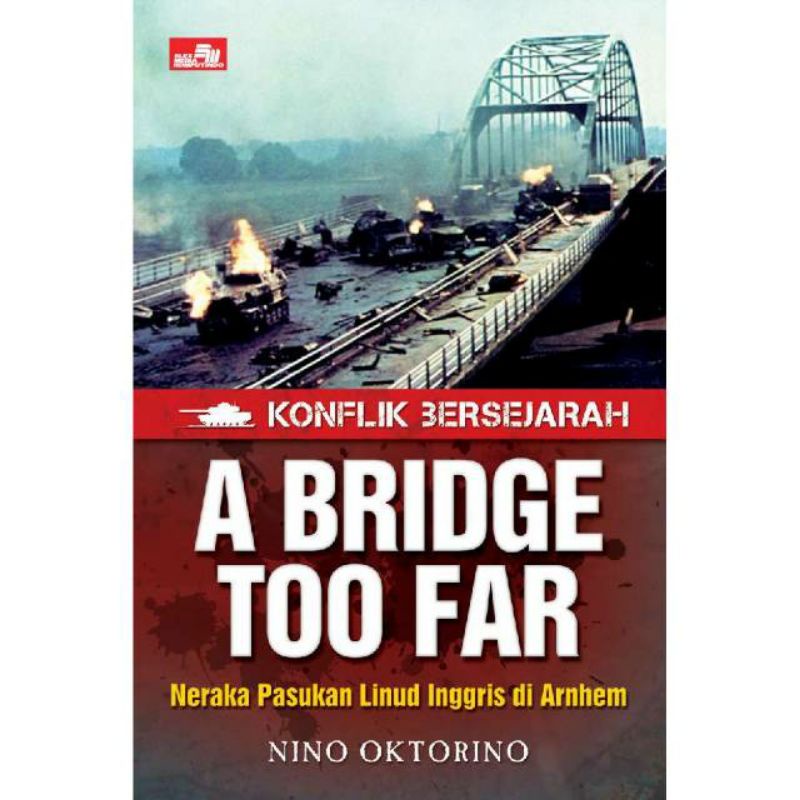 Konflik bersejarah A bridge too far neraka pasukan linud inggris di arnhem nino oktorino