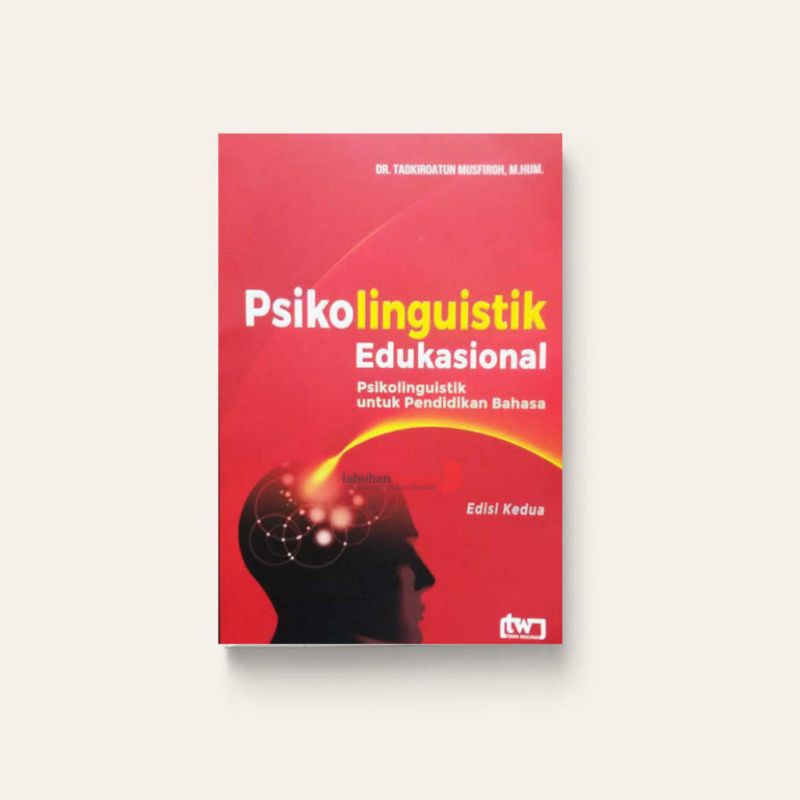 Psikolinguistik Edukasional: Psikolinguistik Untuk Pendidikan Bahasa - Tadkiroatun Musfiroh