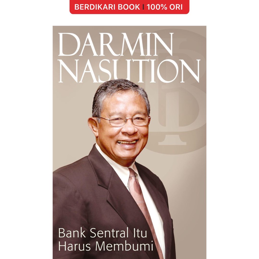Berdikari - DARMIN NASUTION : BANK SENTRAL ITU HARUS MEMBUMI - Galang Press