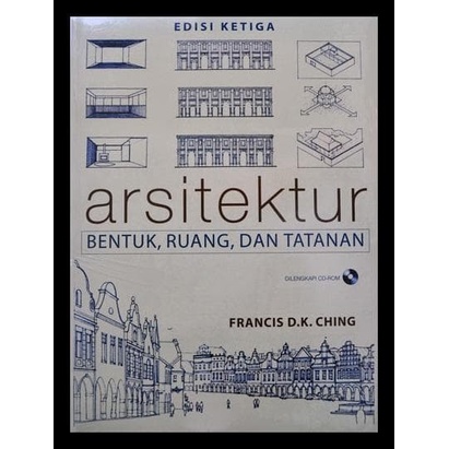 Arsitektur Bentuk Ruang dan Tatanan Edisi Ketiga - Francis D K Ching