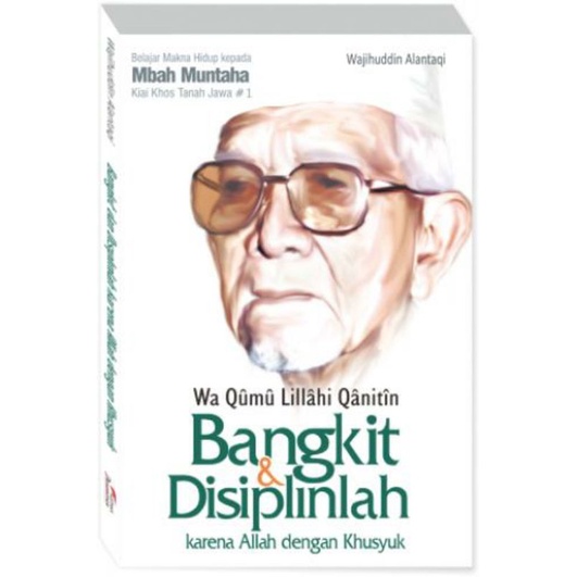 Wa Qûmû Lillâhi Qânitîn ; Bangkit dan Disiplinlah Karena Allah dengan Khusyuk [Belajar Makna Hi

