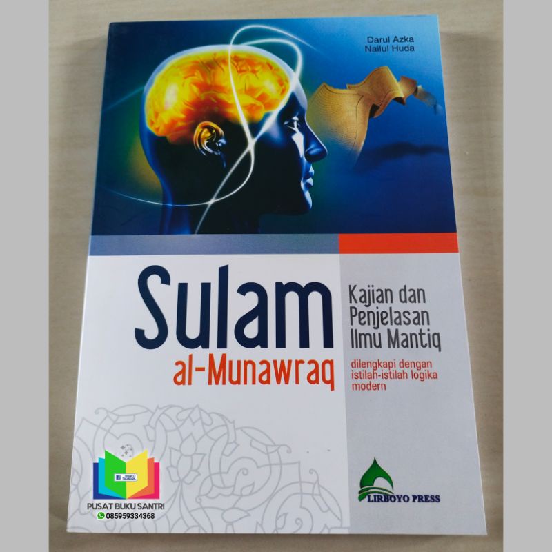Terjemah SULAM AL-MUNAWROQ (Kajian & Penjelasan ilmu Mantiq) + Tabel, Sekema & istilah Logika Modern