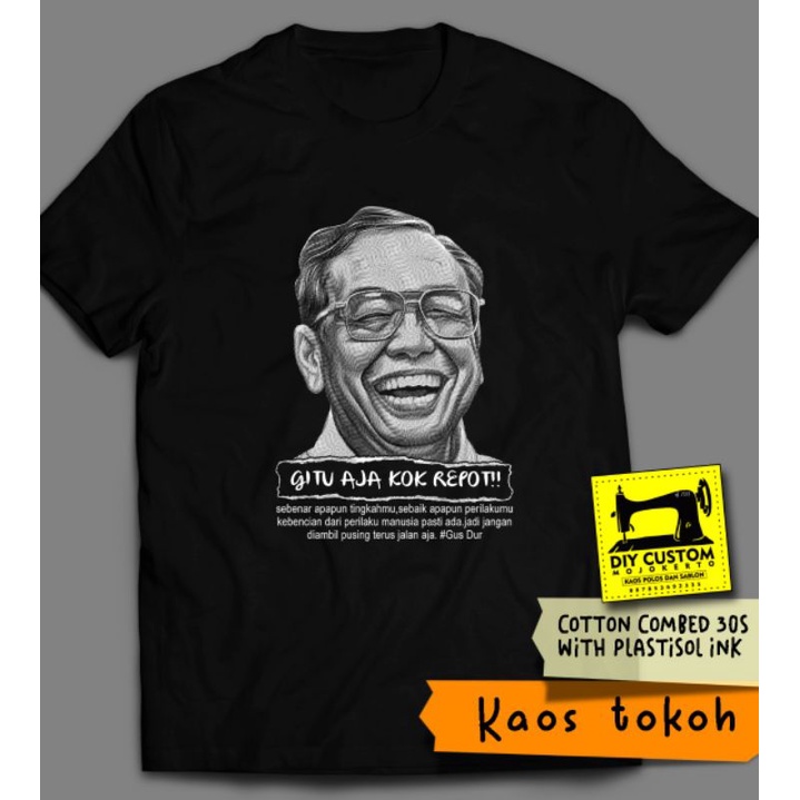 KAOS TOKOH PLURALISME / KAOS GUSDUR /GUS DUR T-SHIRT/GITU AJA KOK REPOT/KAOS DISTRO SABLON PLASTISOL