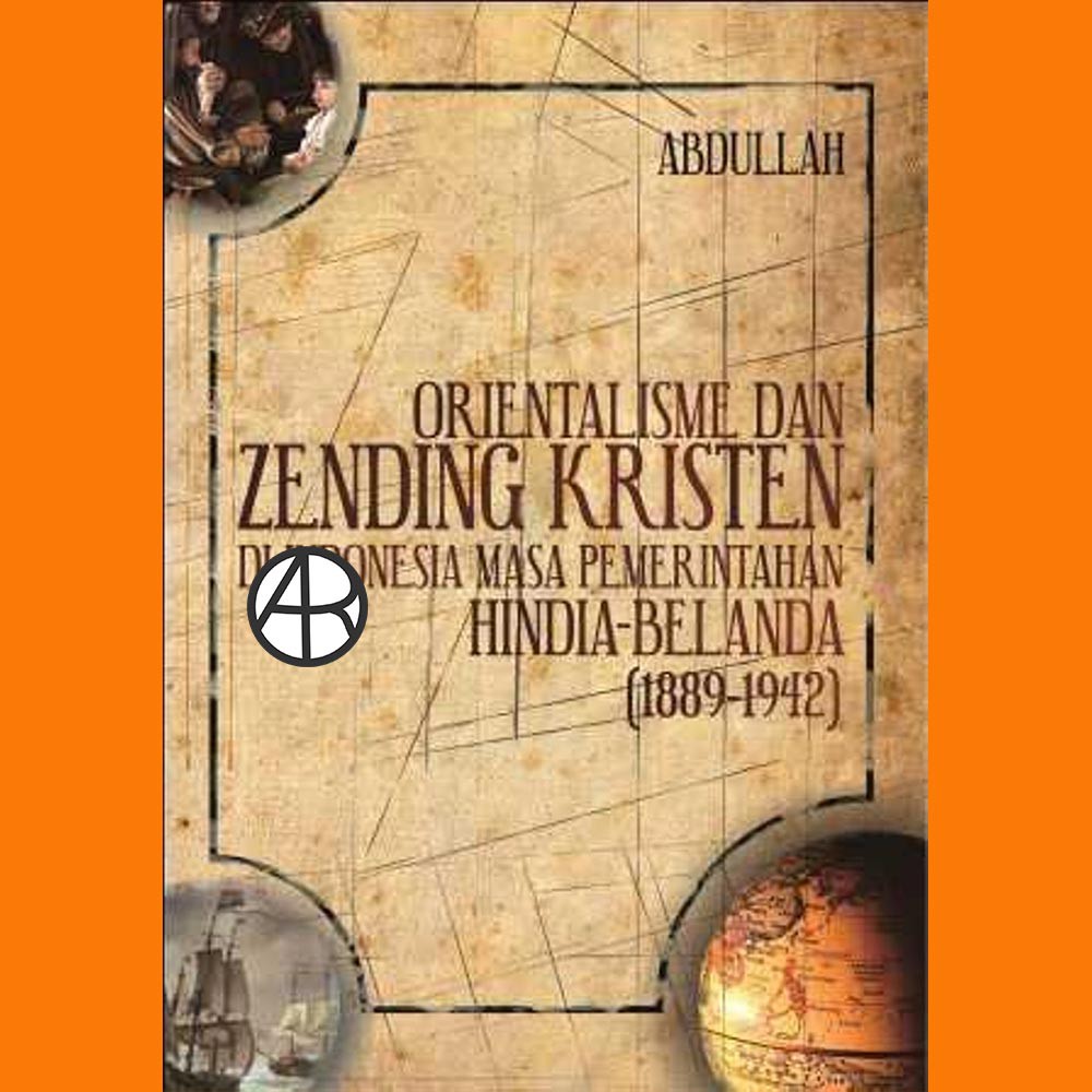 Buku Orientalisme dan Zending Kristen di Indonesia Masa Pemerintahan Hindia-Belanda (1889-1942)