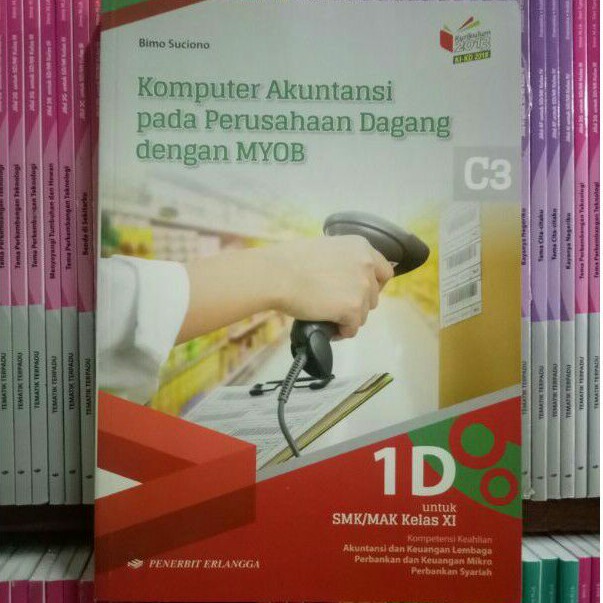 BUKU KOMPUTER AKUNTANSI PADA PERUSAHAAN DAGANG DENGAN MYOB 1D SMK/MAK KELAS 11 REVISI KIKD ERLANGGA