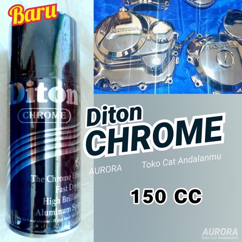 Diton CHROME 150cc Cat Krom Stenlis Efek Kaca Mengkilap / pilok semprot chrom crom untuk Mesin Velg 