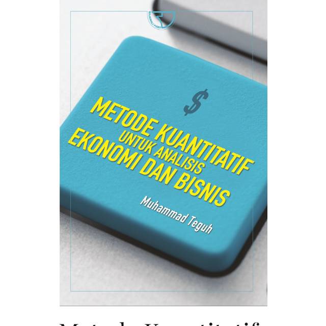 

Buku Metode Kuantitatif untuk Analisis Ekonomi dan Bisnis – Muhammad Teguh