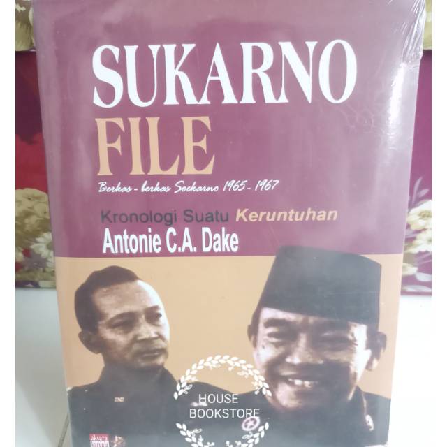 Sukarno FileBerkas Soekarno 1965- 1967 Ukuran Besar KERTAS : BOOKPAPERPenulis : Antonie C.A. Dake